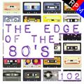 THE EDGE OF THE 80'S : 102