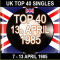 UK TOP 40 07-13 APRIL 1985