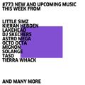 #773 NEW SOLANGE | DJ SKECHERS | KIERAN HEBDEN | TASO | SKUDGE | DEVIN MORRISON | LITTLE SIMZ | ...