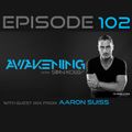 Awakening Episode 102 with guest mix from Aaron Suiss