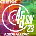 Criztoz (Creator of 45 Day) 'A Side All Day!' mix for 45 Day 2023