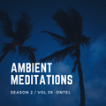Ambient Meditations Season 2 - Vol 39 - DNTEL (Postal Service)