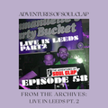 Adventures of Soul Clap: From the Archives Ep. 58 Live at Leeds Pt. 2