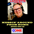 2021-05-15 Messin' Around From Home For Be One Radio