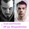 Arad and Friends Ep 33: Shapednoise