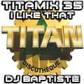TITAMIX 35 - I LIKE THAT (DJ BAPTISTE)