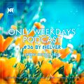ONLY WEEKDAYS PODCAST #36 (SPRING EDITION 2022) [Mixed by Nelver]
