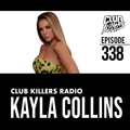 Club Killers Radio #338 - Kayla Collins
