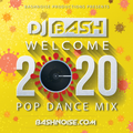 DJ Bash - Welcome 2020 Pop Dance Mix