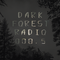 Dark Forest Radio 008.5