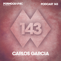 Pornographic Podcast 143 with Carlos Garcia