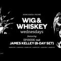 JAMES KELLEY (B-DAY SET) LIVE @ WIG AND WHISKEY WEDNESDAYS EPISODE 048