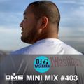 DMS MINI MIX WEEK #403 DJ WASHBURN