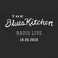 THE BLUES KITCHEN RADIO LIVE: 14 May 2018