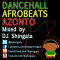 Dancehall Afrobeats Azonto Mix - DJ Shingala