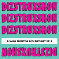 DIZSTRUXSHON 24TH BIRTHDAY 2019 DJ ANDY FREESTYLE