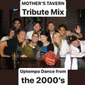 MOTHER'S TAVERN Tribute Mix: Uptempo Dance from the 2000's