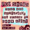 Pop Songs Your New Boyfriend's Too Stupid to Know About – October 16, 2020 {#014}