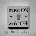 music:ON   world:OFF   - DJ MOKO MIXXX -