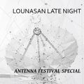 Lounasan Late Night #11: AntennA Festival Special