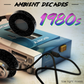 Ambient Decades: 1980s