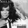  Soul Lounge Café [ Let's Do It Again ]