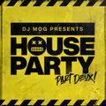DJ Mog Presents: House Party (Part Deux)