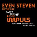 EVEN STEVEN In The Mix - PartyZone @ Radio Impuls September 2023 - Part 2 - Ad Free Podcast