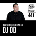 Club Killers Radio #441 - DJ OD