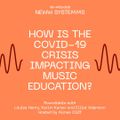 NEW SYSTEMS: How is the COVID-19 Crisis Impacting Music Education?