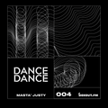 Dance Dance 004 - Masta Justy [30-05-2019]