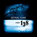 Astral Funk pt.138 (09-04-2019)