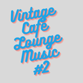 Vintage Café Lounge Music #2