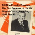 DJ Dino Proudly Presents (SPECIAL !!) The Top 50 UK Singles (First Summer Chart) June-Aug 1953.
