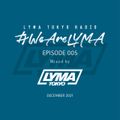 LYMA Tokyo Radio Episode 005