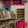 MOC Old Skool Mix Party (On Top Of Thangs) (Aired On MOCRadio.com 6-19-21)