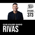 Club Killers Radio #373 - Rivas