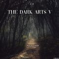 The Dark Arts V