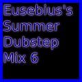 Eusebius's Summer Dubstep Mix 6