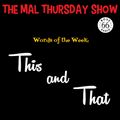The Mal Thursday Show: This and That