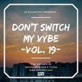 Don't Switch My Vybe (Vol. 019)