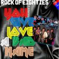 ROCK OF EIGHTIES : YOU GIVE LOVE A BAD NAME - STANDARD EDITION