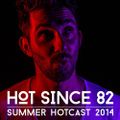 Hot Since 82 - Summer HotCast - July 2014