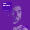 Guest Mix 240 - Dub Recycle [13-09-2018]