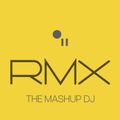 RMX MASHUP MIX, THE 2ND OF THE YEAR.