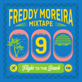 FREDDY MOREIRA - MIXTAPE 9 (Flight To The Beach)