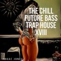 The Chill Future Bass Trap House XVIII
