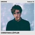 Groove Podcast 75 - Christian Löffler