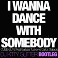 I WANNA DANCE WITH SOMEBODY (Dj Kitty Glitter Bootleg)