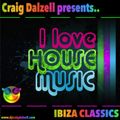 Craig Dalzell presents.. I Love House Music : Ibiza Classics